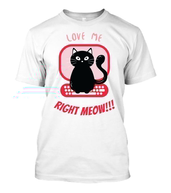 Love Me Right Meow Valentine Boss Kitty T-Shirt