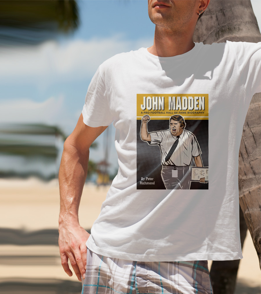 John Madden A Pro Football Hall Of Fame Biography By Peter Richmond T-Shirt