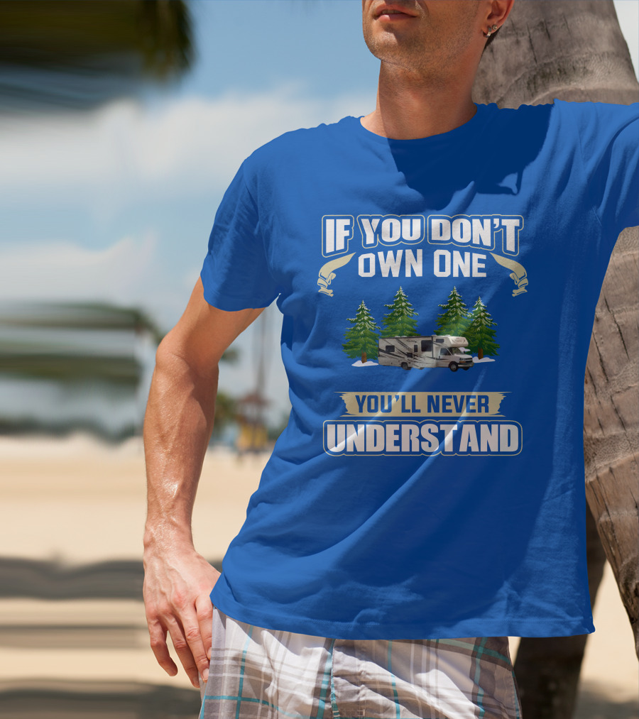 If You Don't Own One You'll Never Understand Coachmen Freelander 1 RV Forest Scene T-Shirt