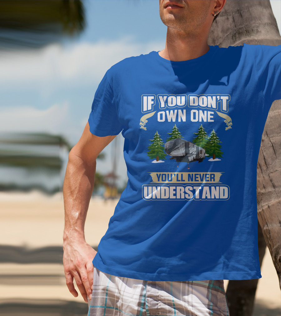 If You Don't Own One You'll Never Understand Heartland Cyclone RV Camper Forest Scene T-Shirt