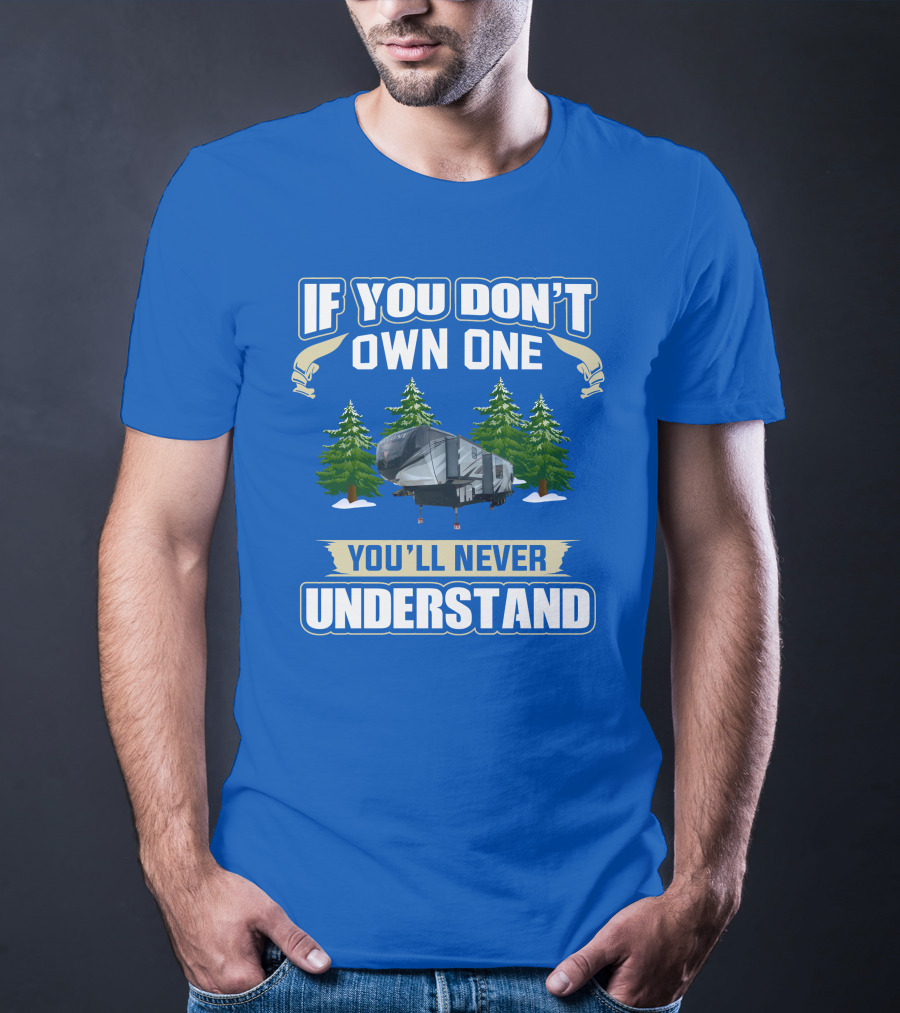 If You Don't Own One You'll Never Understand Heartland Cyclone RV Camper Forest Scene T-Shirt