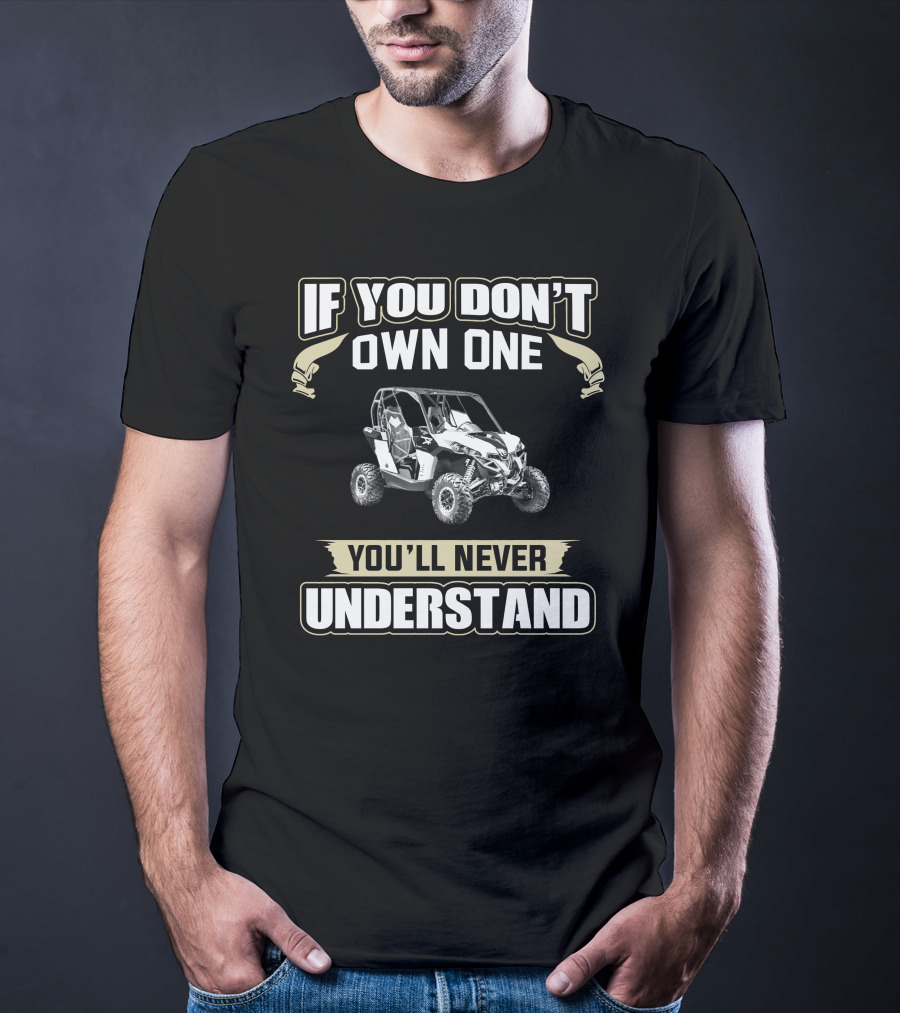 If You Don't Own One You'll Never Understand Can-Am SXS T-Shirt