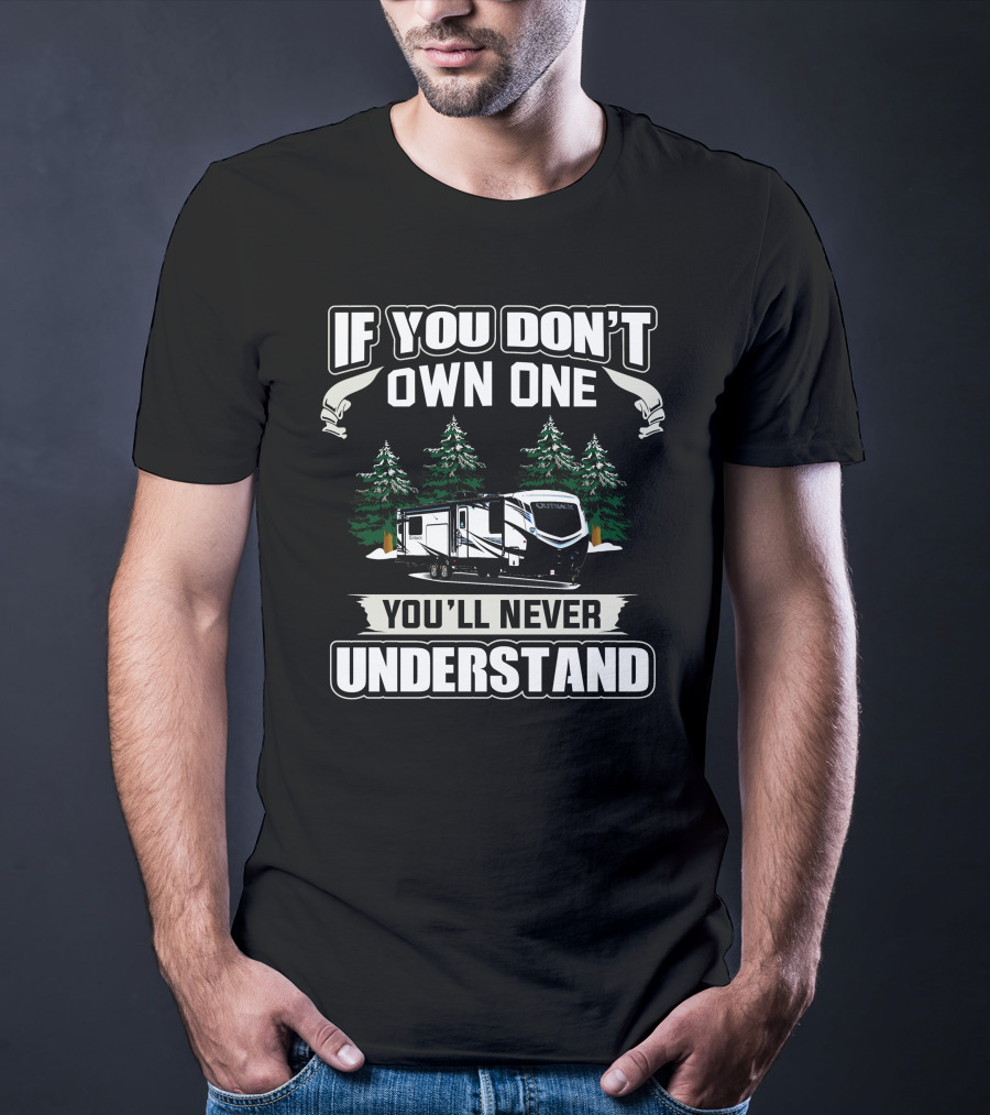 If You Don't Own One You'll Never Understand Keystone Outback 328RL Camping Trailer T-Shirt