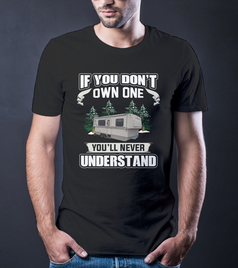If You Don't Own One You'll Never Understand Hi-Lo Campers T-Shirt