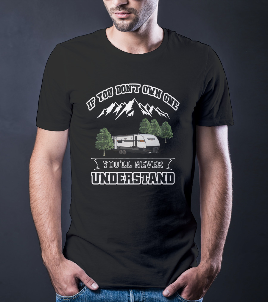 Forest River 24RLXL If You Don't Own One You'll Never Understand Mountains Trees T-Shirt