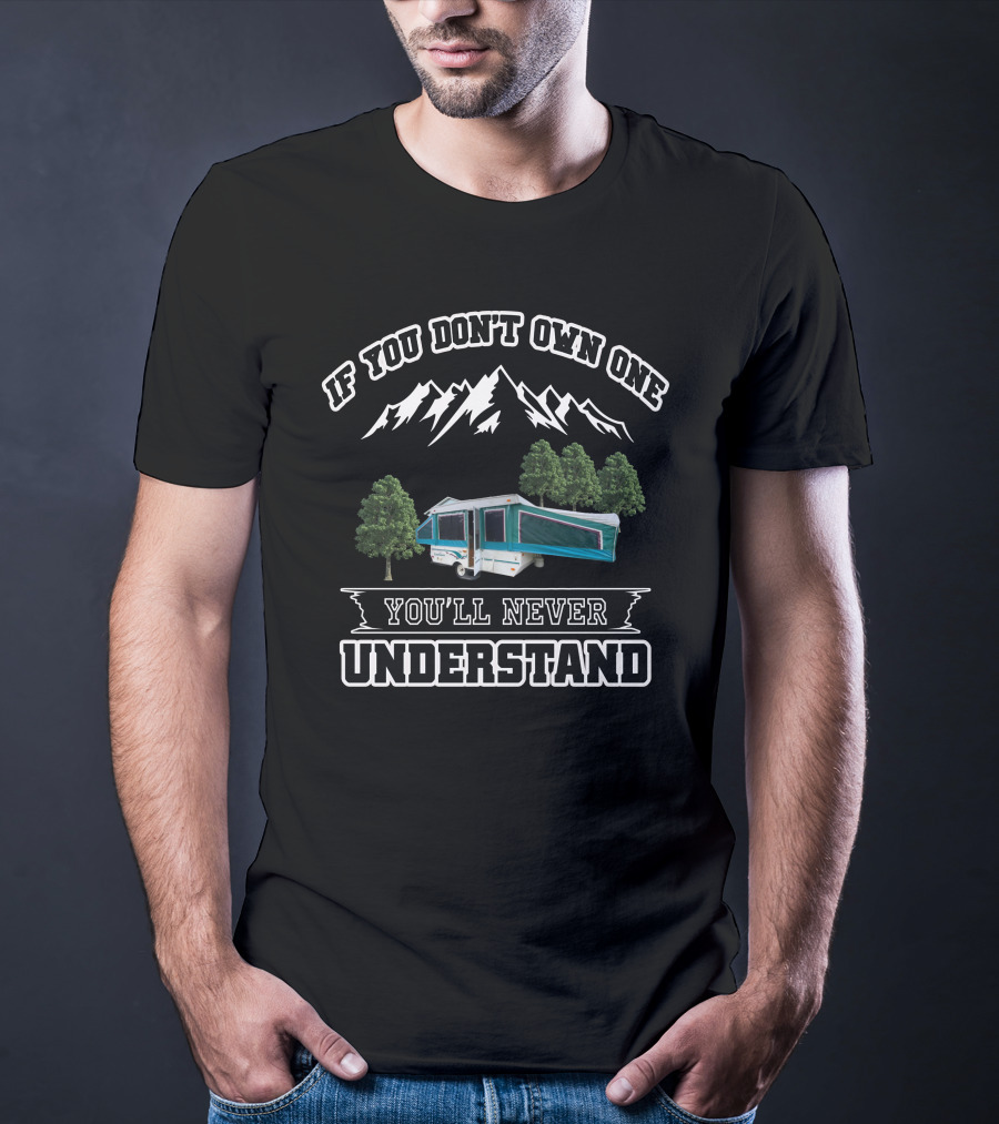 If You Don't Own One You'll Never Understand Camping Pop-Up Mountains Trees T-Shirt