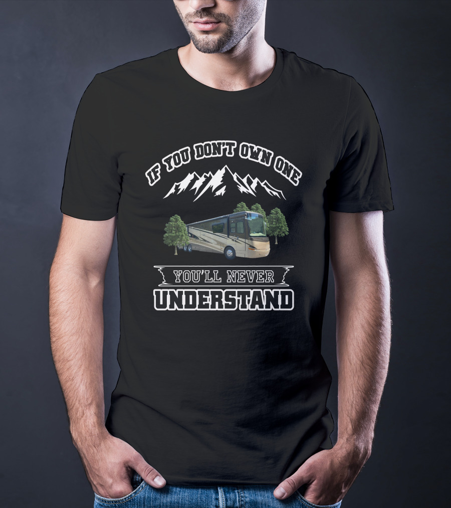 If You Don't Own One You'll Never Understand RV Mountain Adventure T-Shirt