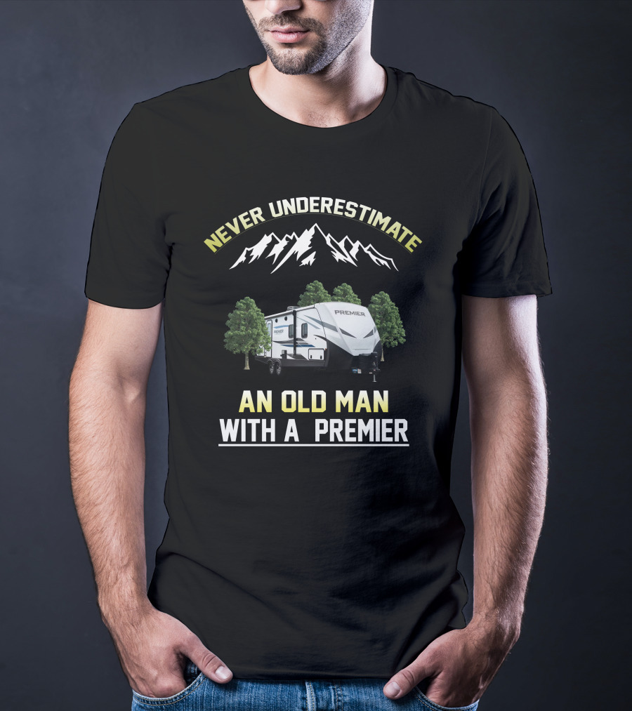 NEVER UNDERESTIMATE AN OLD MAN WITH A PREMIER T-Shirt