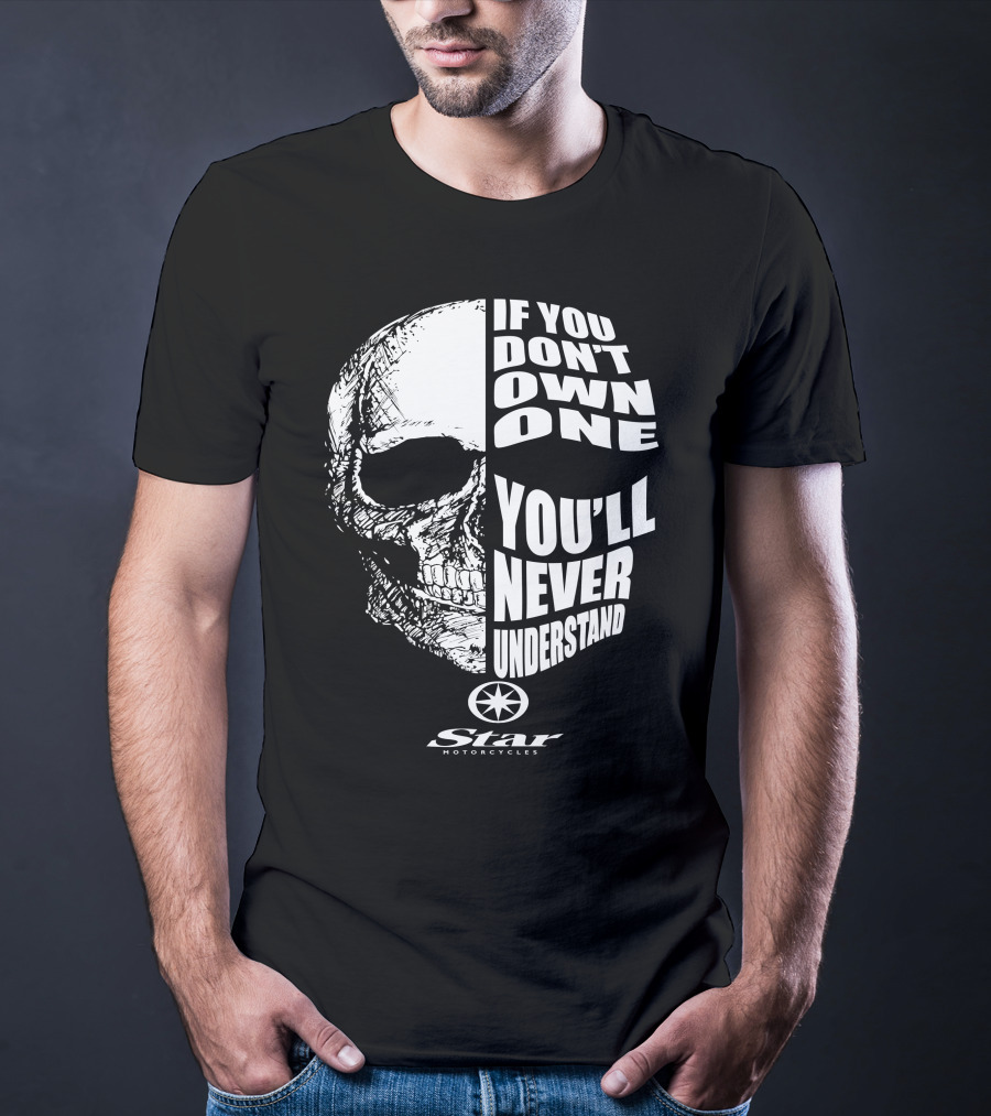 If You Don't Own One You'll Never Understand Star Motorcycles Skull T-Shirt
