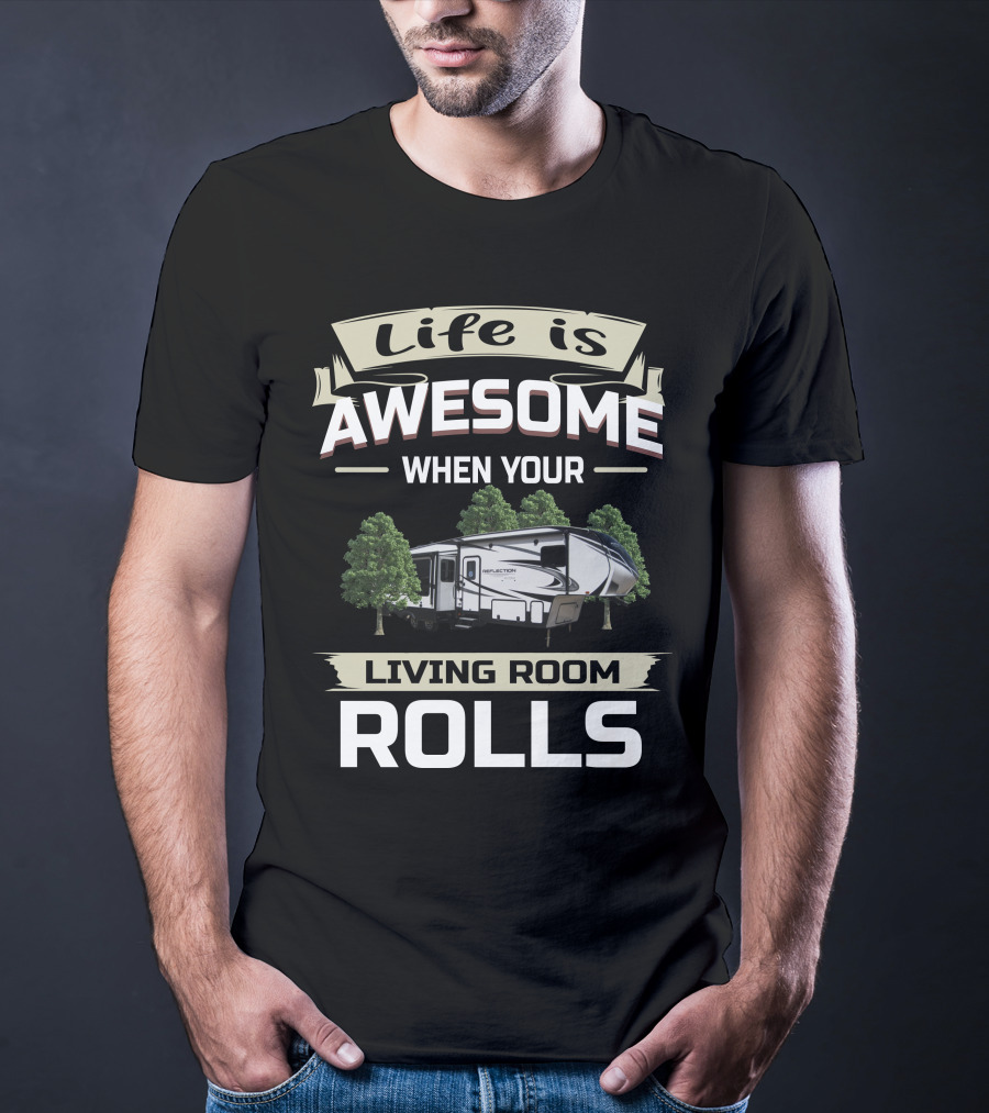 Life Is Awesome When Your Living Room Rolls Grand Design Reflection 311 BHS Owners T-Shirt