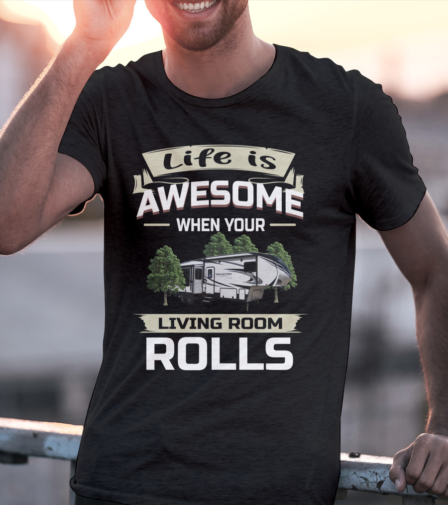 Life Is Awesome When Your Living Room Rolls Grand Design Reflection 311 BHS Owners T-Shirt