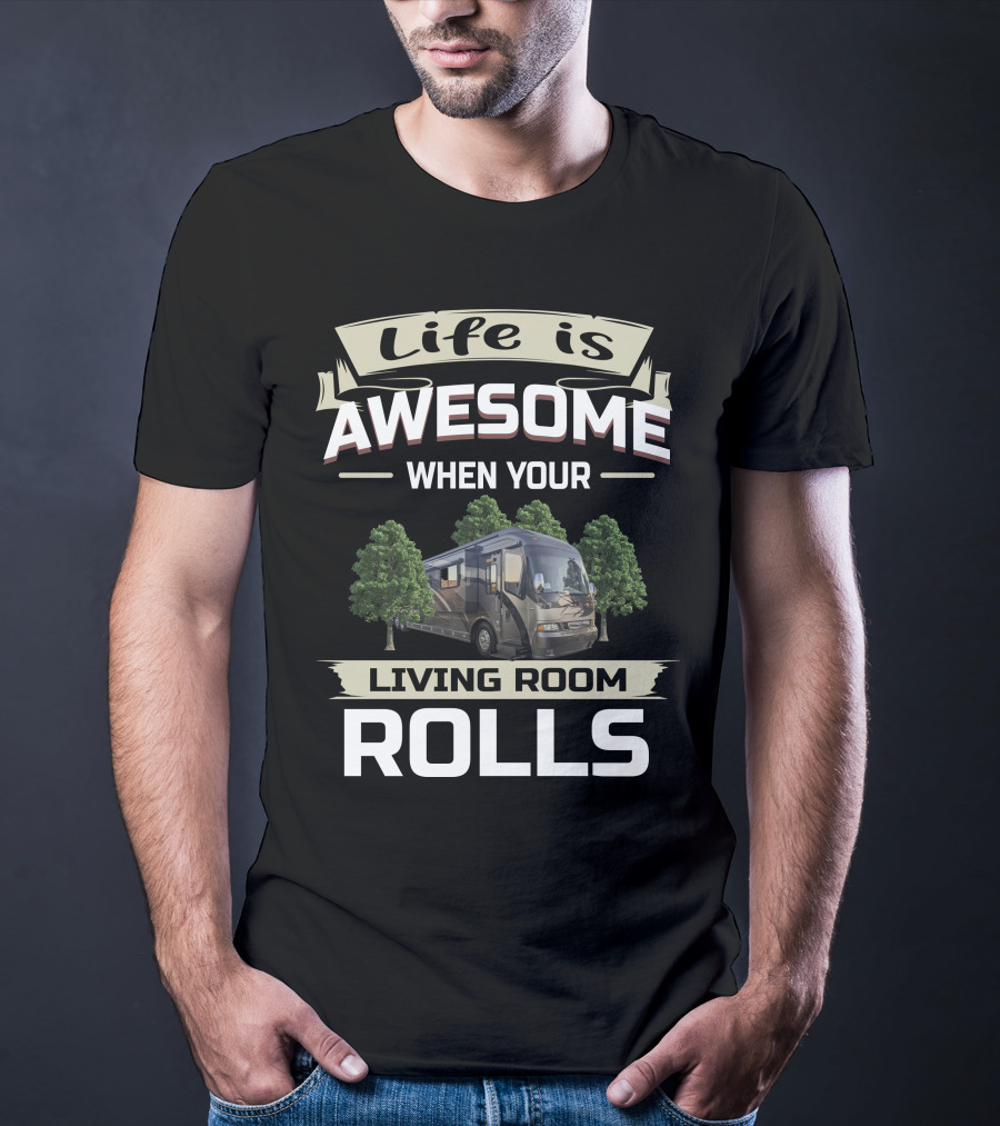 Life Is Awesome When Your Living Room Rolls T-Shirt