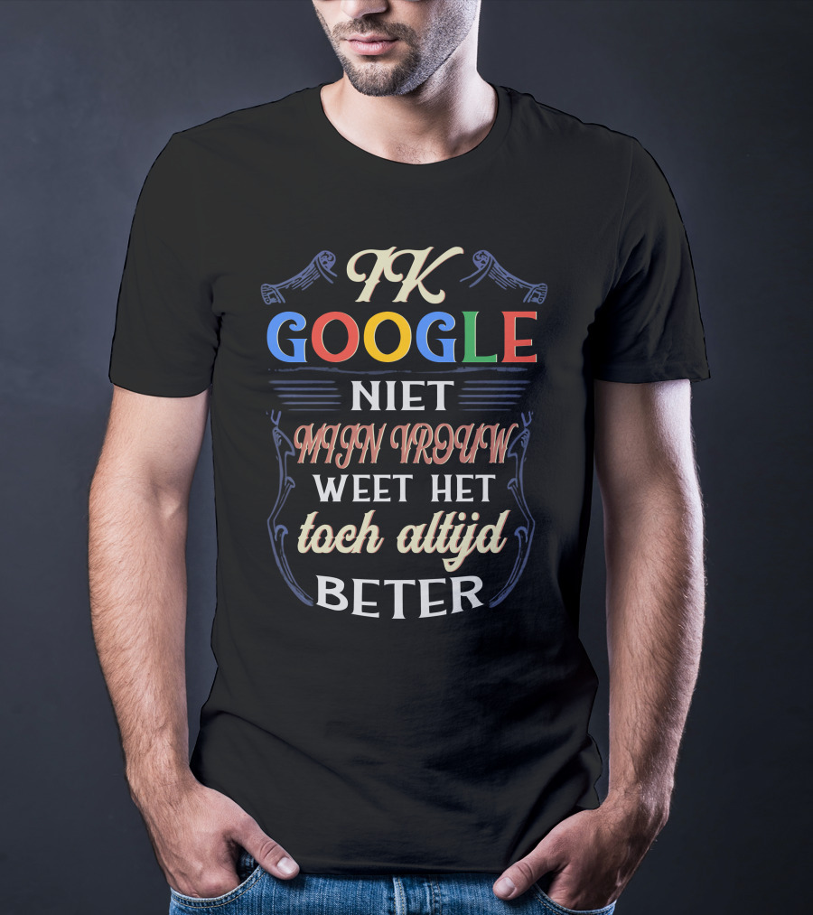 FK Google Niet Mijn Vrouw Weet Het Toch Altijd Beter T-Shirt