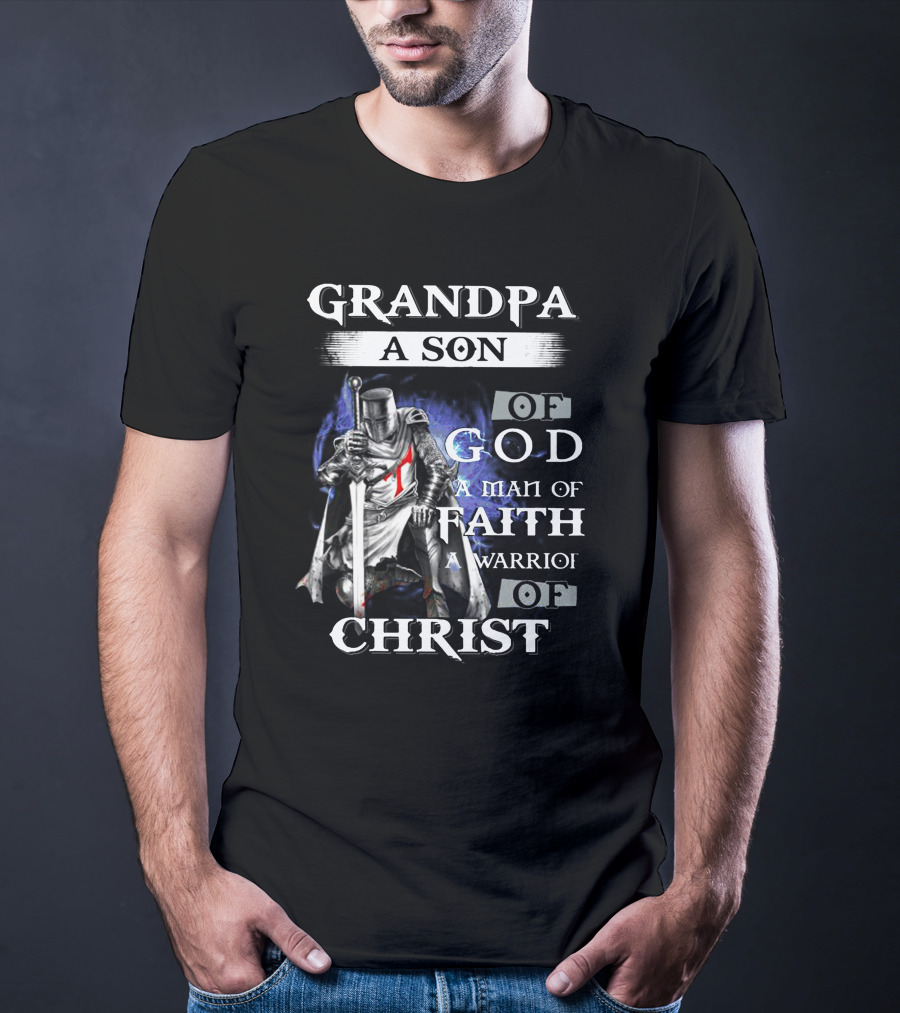 Grandpa A Son Of God A Man Of Faith A Warrior Of Christ T-Shirt
