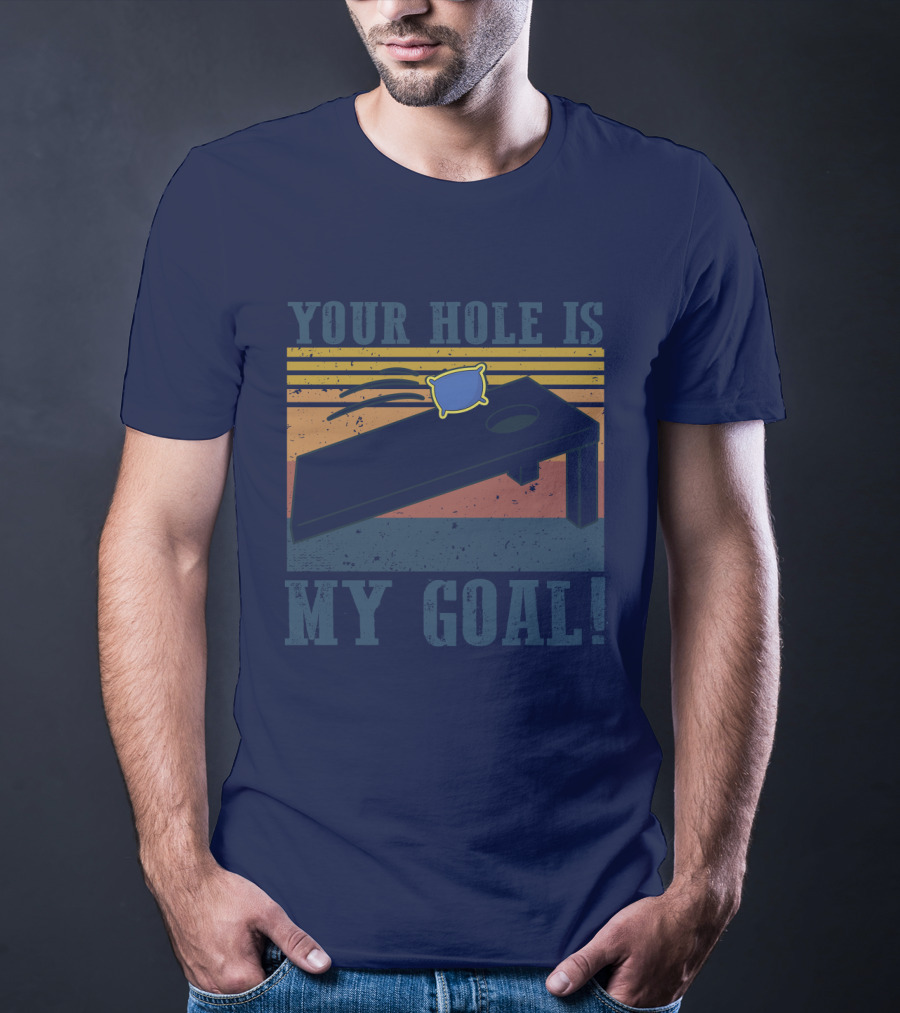 Your Hole Is My Goal Cornhole Game T-Shirt