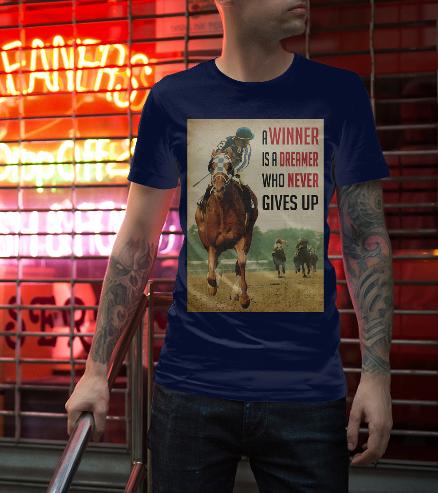 A Winner Is A Dreamer Who Never Gives Up Racing Horse T-Shirt