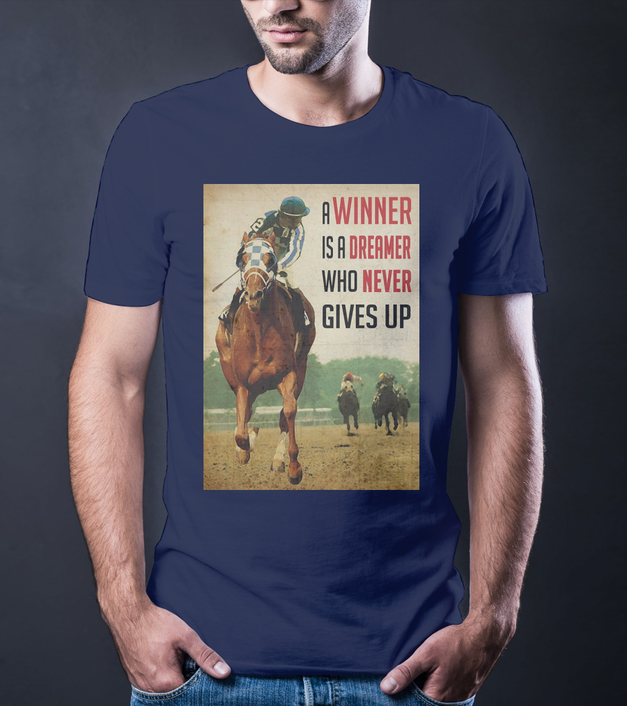 A Winner Is A Dreamer Who Never Gives Up Racing Horse T-Shirt