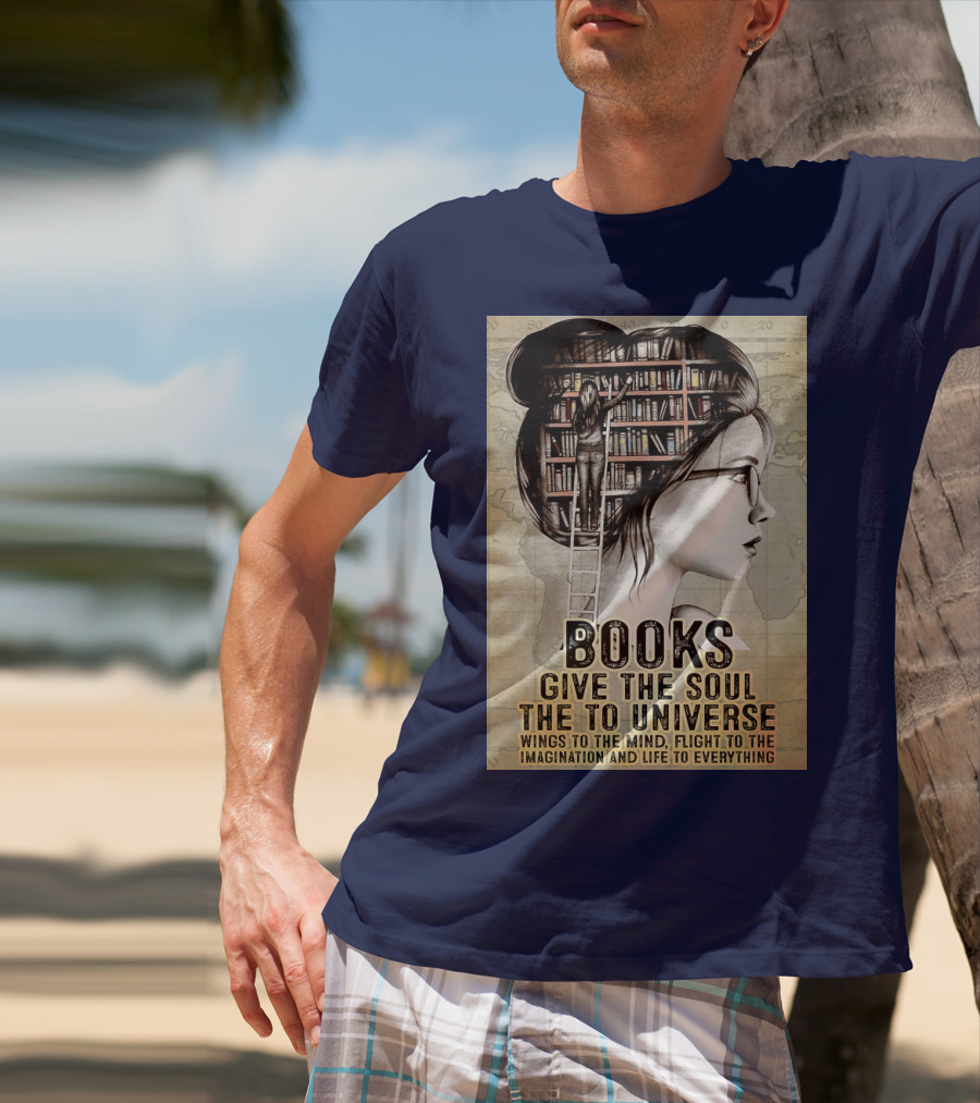 Books Give The Soul To The Universe Wings To The Mind Flight To The Imagination And Life To Everything T-Shirt