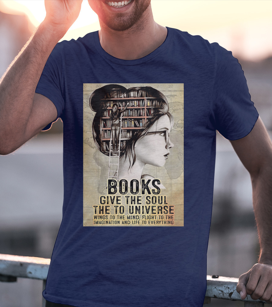 Books Give The Soul To The Universe Wings To The Mind Flight To The Imagination And Life To Everything T-Shirt