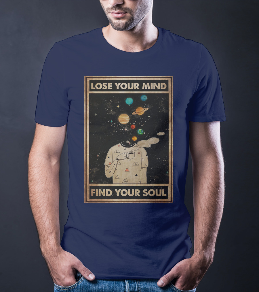 Galaxy Planets Headless Coffee Lose Your Mind Find Your Soul T-Shirt