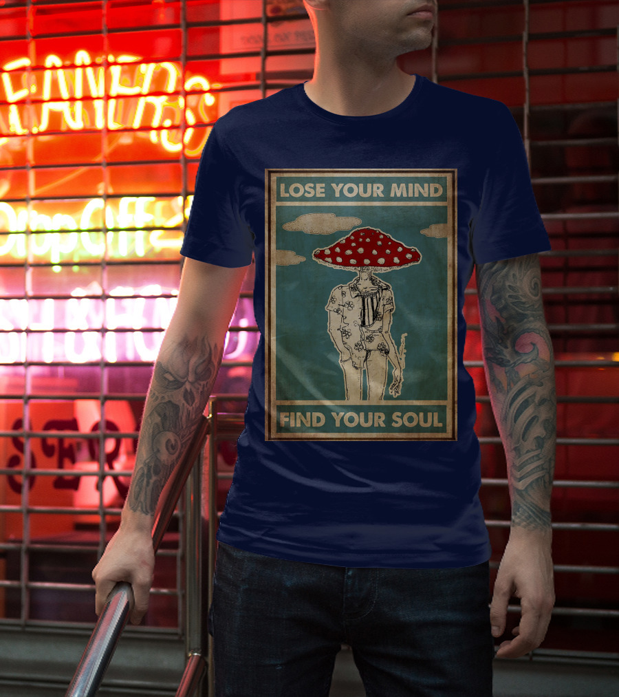 Lose Your Mind Find Your Soul Mushroom Man With Red Cap T-Shirt