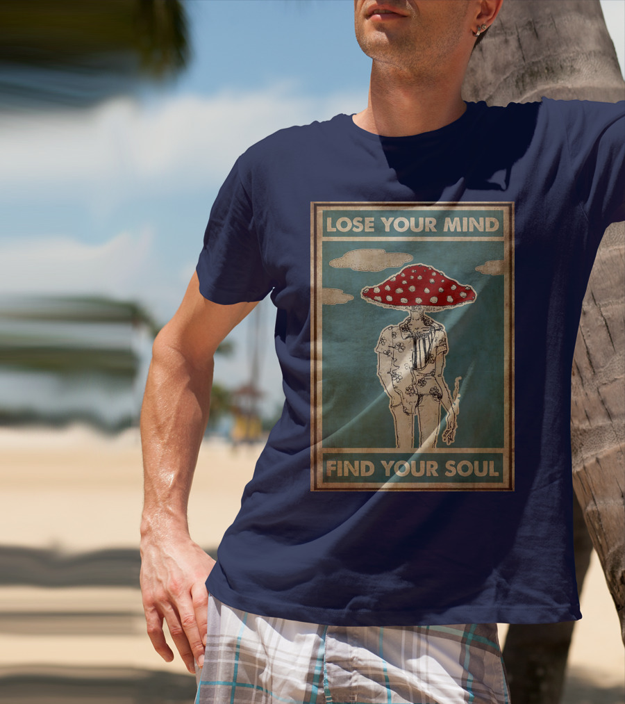 Lose Your Mind Find Your Soul Mushroom Man With Red Cap T-Shirt