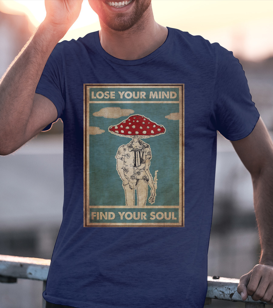 Lose Your Mind Find Your Soul Mushroom Man With Red Cap T-Shirt