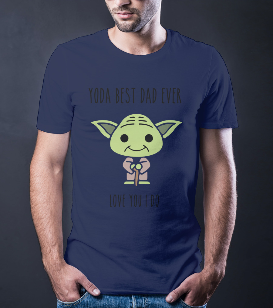 Yoda Best Dad Ever Love You I Do Star Wars T-Shirt