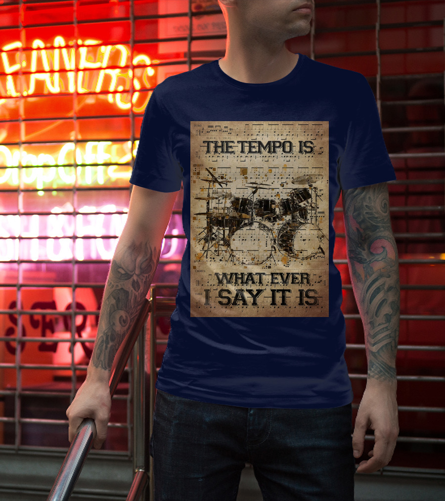 Drummer The Tempo Is Whatever I Say It Is Musical Sheet Drum Kit T-Shirt