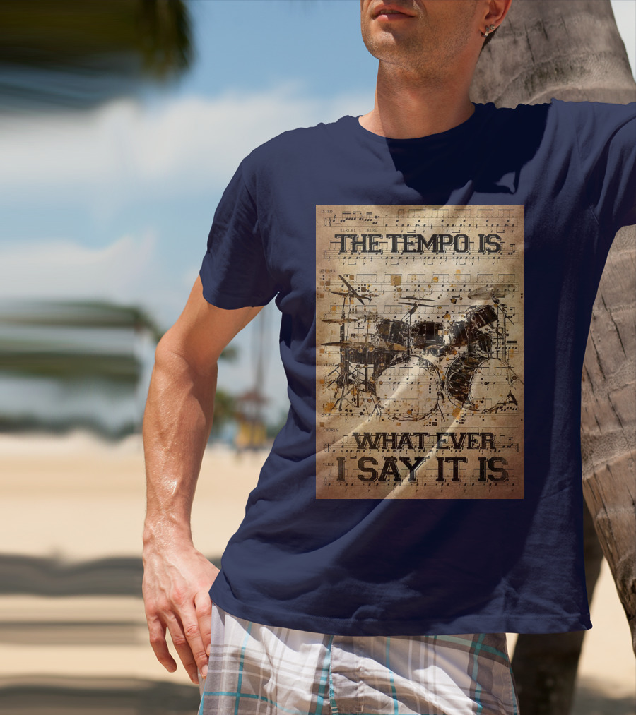 Drummer The Tempo Is Whatever I Say It Is Musical Sheet Drum Kit T-Shirt