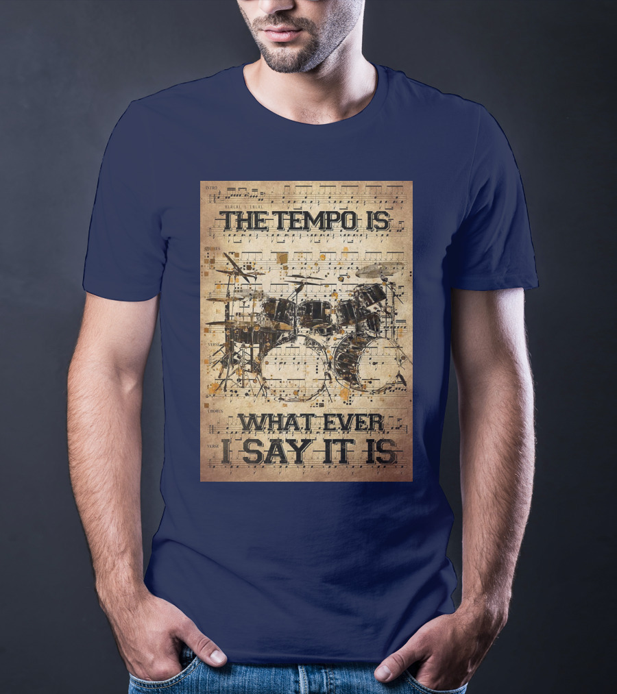 Drummer The Tempo Is Whatever I Say It Is Musical Sheet Drum Kit T-Shirt