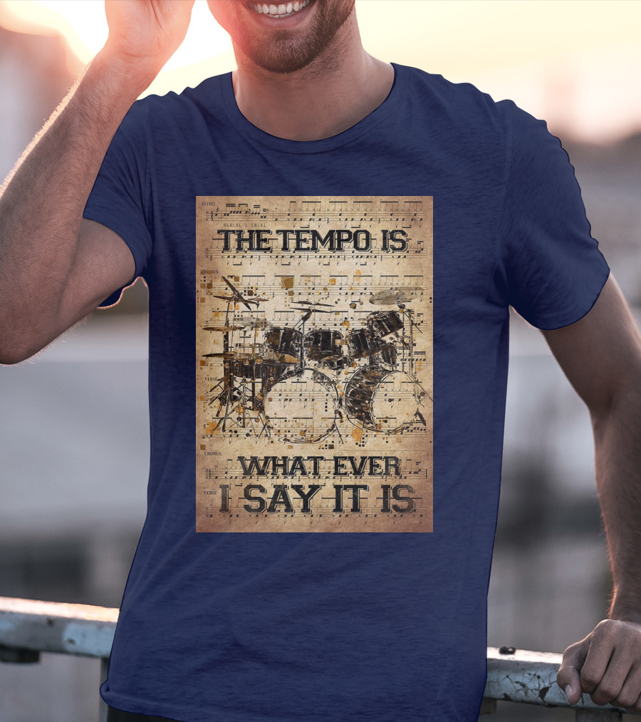 Drummer The Tempo Is Whatever I Say It Is Musical Sheet Drum Kit T-Shirt