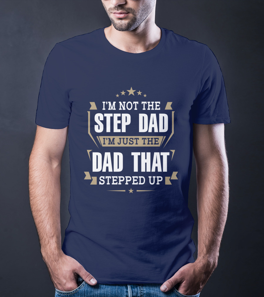 I’m Not The Stepdad I’m Just The Dad That Stepped Up Star Banner T-Shirt
