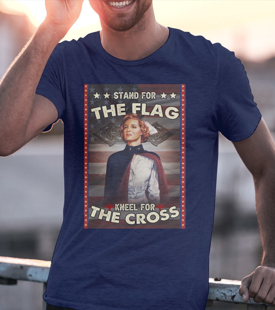 Stand For The Flag Kneel For The Cross Nurse American Patriotism T-Shirt