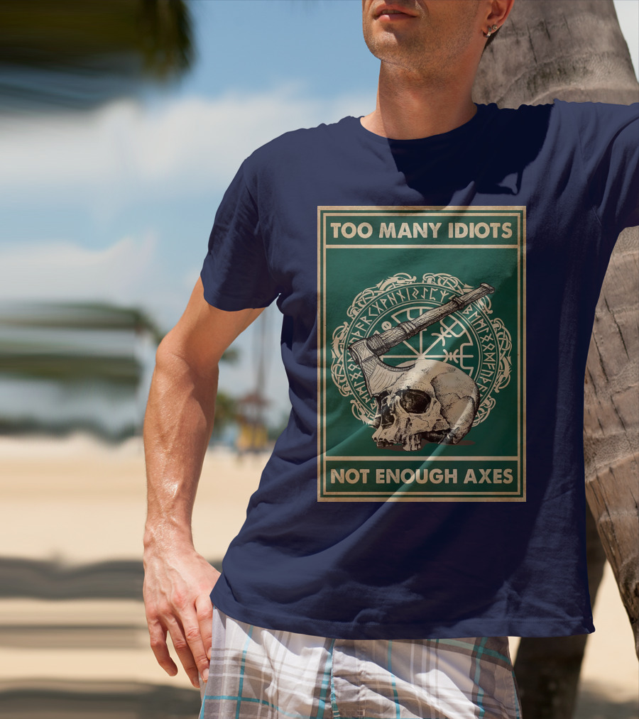 Too Many Idiots Not Enough Axes Skull Viking Runes Axe T-Shirt
