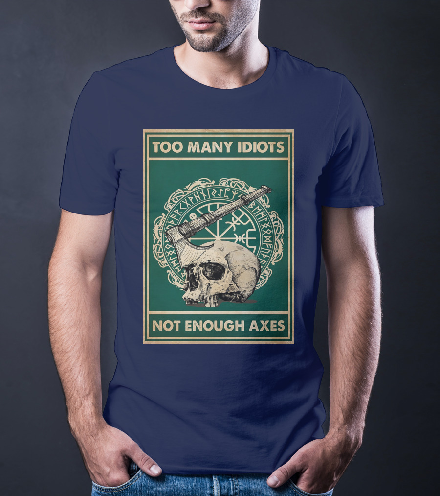 Too Many Idiots Not Enough Axes Skull Viking Runes Axe T-Shirt