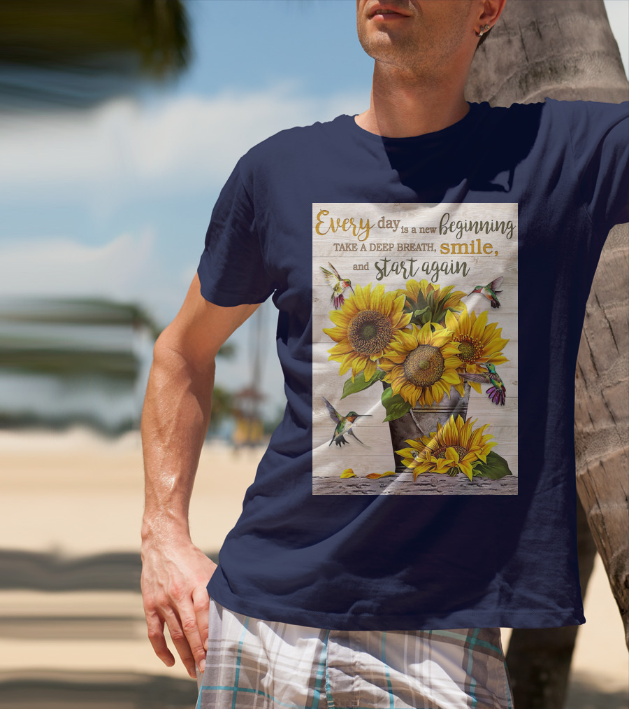 Every Day Is A New Beginning Take A Deep Breath Smile Sunflowers And Hummingbirds T-Shirt