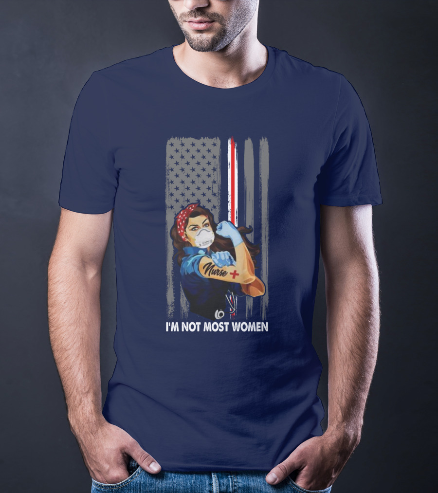 Strong Nurse I'm Not Most Women USA Flag Red Line Tattoo Rosie The Riveter T-Shirt