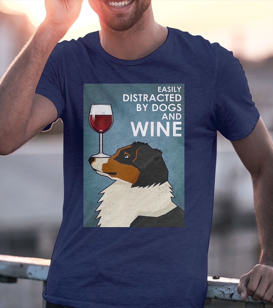 Easily Distracted By Dogs And Wine Australian Shepherd With Glass Balancing Act T-Shirt