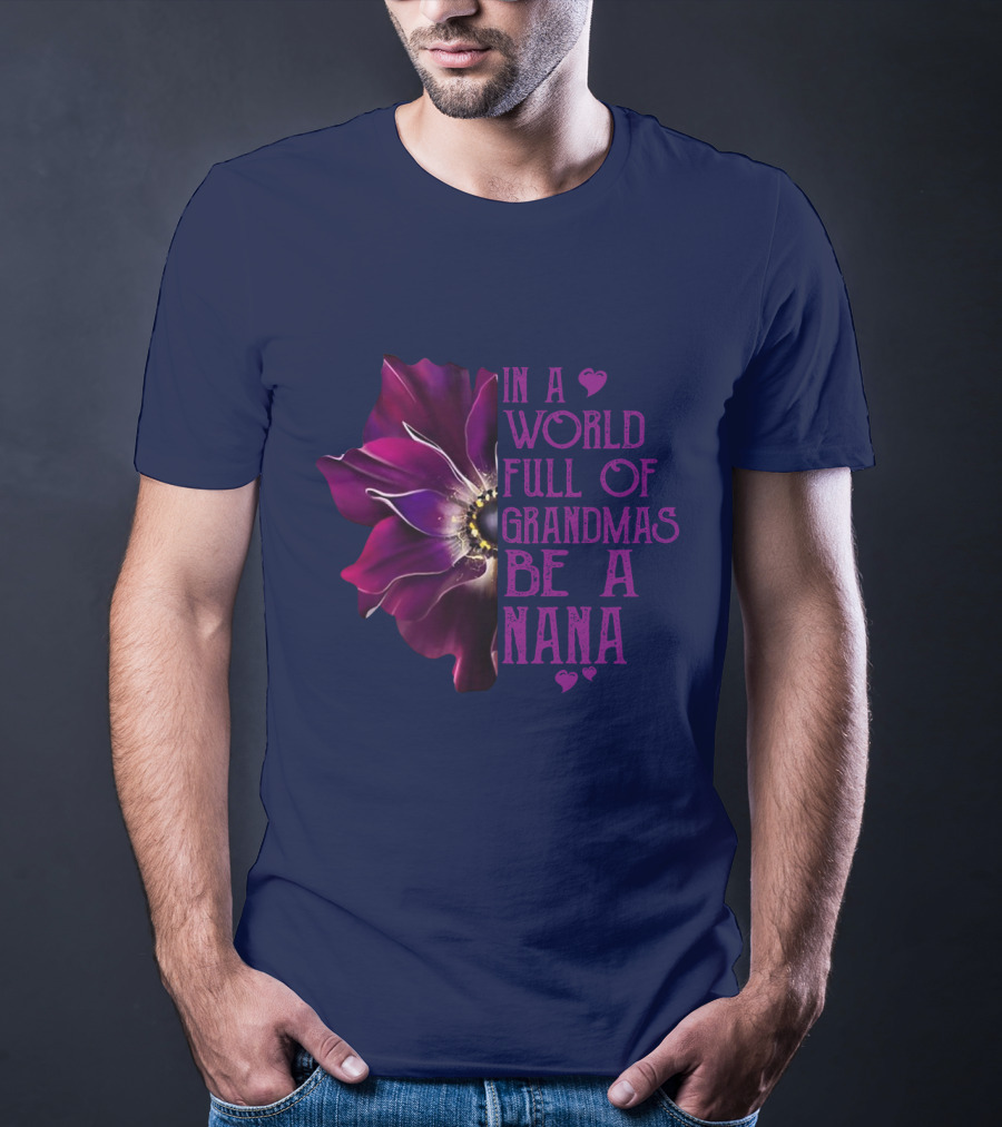 In A World Full Of Grandmas Be A Nana Anemone Flower T-Shirt