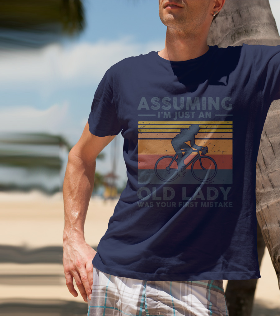 Assuming I'm Just An Old Lady Cycling Was Your First Mistake T-Shirt