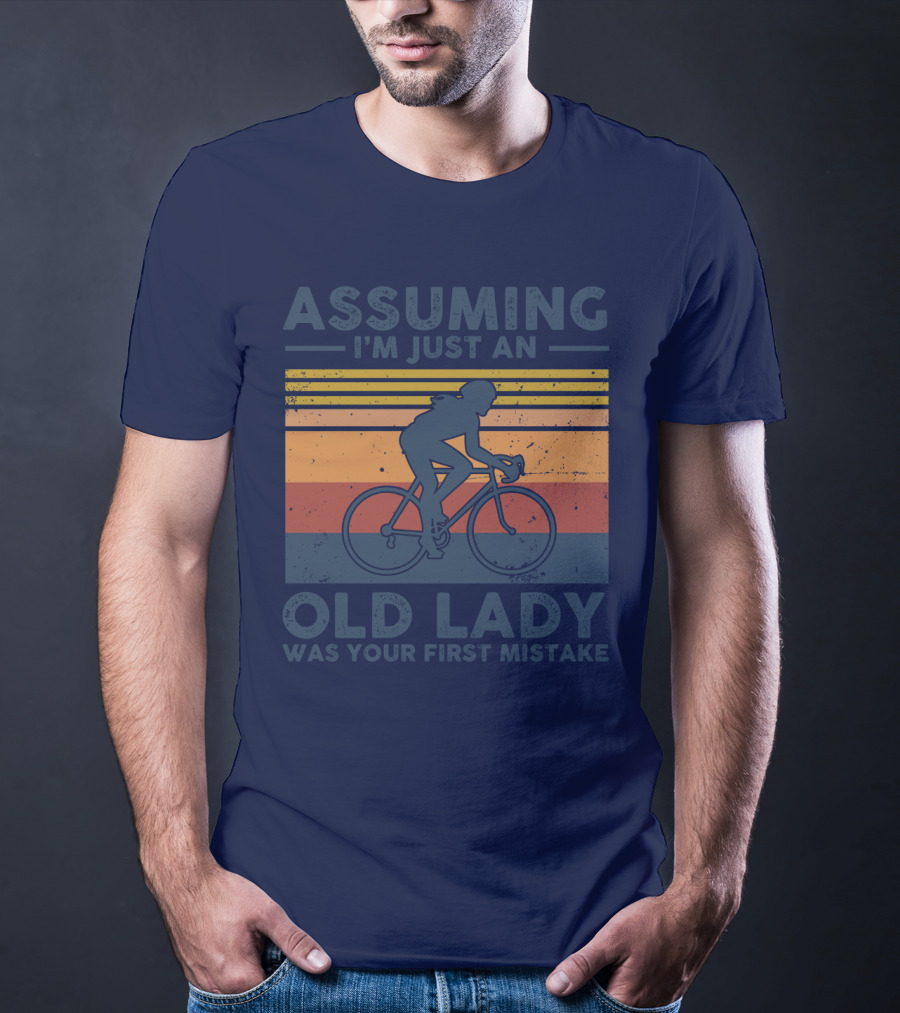 Assuming I'm Just An Old Lady Cycling Was Your First Mistake T-Shirt