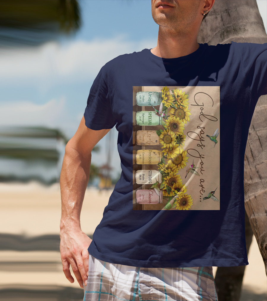 God Says You Are Unique Special Lovely Precious Strong Chosen Sunflower With Bible Verses And Hummingbirds T-Shirt