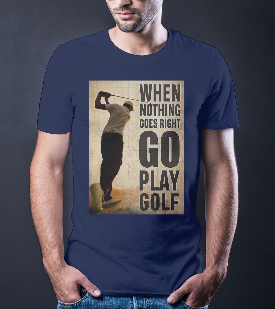 When Nothing Goes Right Go Play Golf Silhouette Golfer Background T-Shirt
