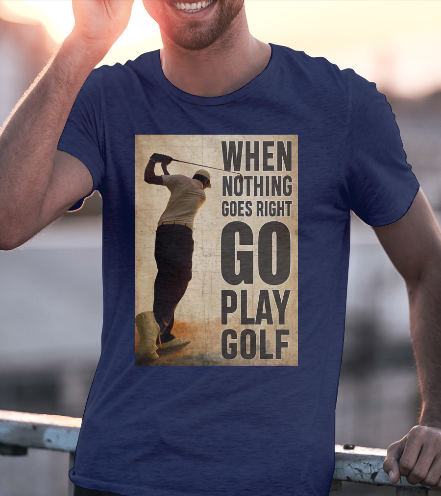 When Nothing Goes Right Go Play Golf Silhouette Golfer Background T-Shirt