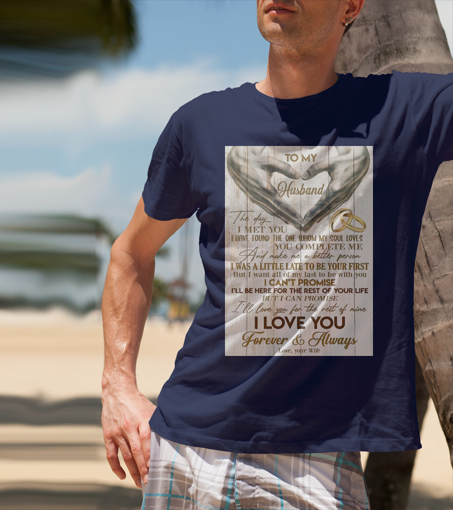 To My Husband The Day I Met You I Have Found The One Whom My Soul Loves You Complete Me Forever And Always Love Your Wife T-Shirt