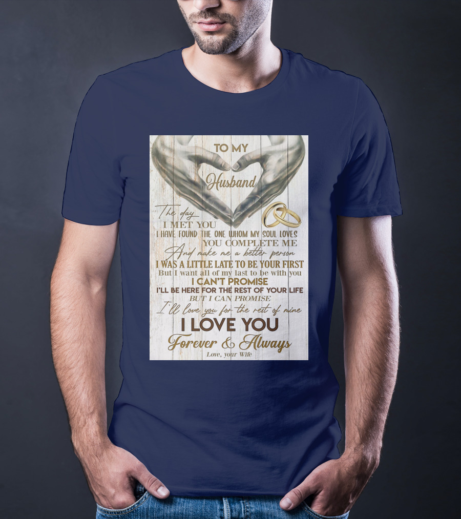 To My Husband The Day I Met You I Have Found The One Whom My Soul Loves You Complete Me Forever And Always Love Your Wife T-Shirt