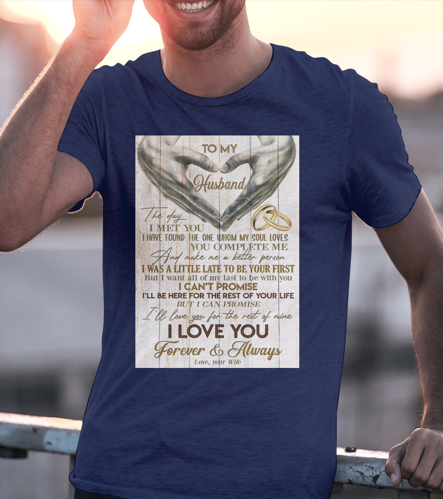 To My Husband The Day I Met You I Have Found The One Whom My Soul Loves You Complete Me Forever And Always Love Your Wife T-Shirt