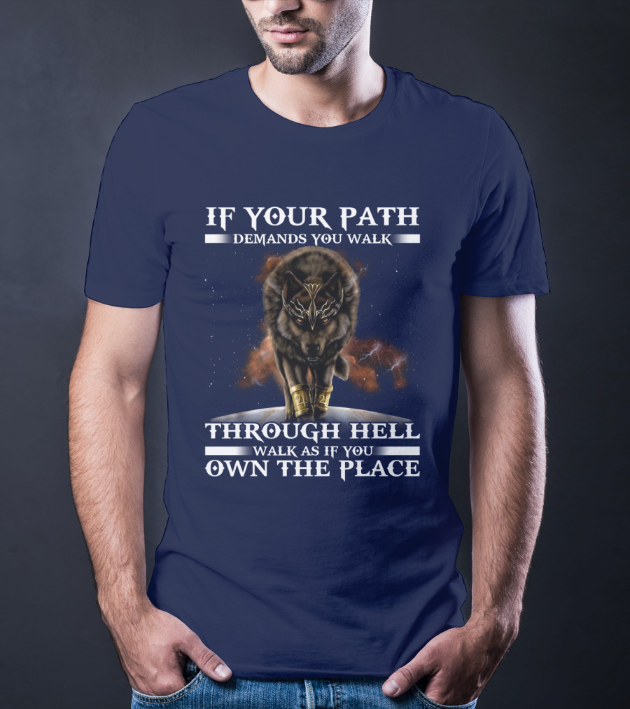 If Your Path Demands You Walk Through Hell Walk As If You Own The Place Wolf T-Shirt