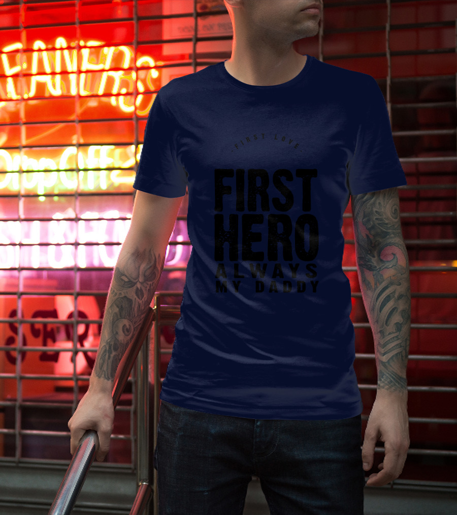 First Love First Hero Always My Daddy T-Shirt